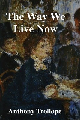 The Way We Live Now by Anthony Trollope