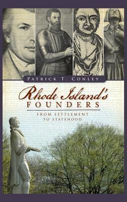 Rhode Island Founders: From Settlement to Statehood by Patrick T. Conley