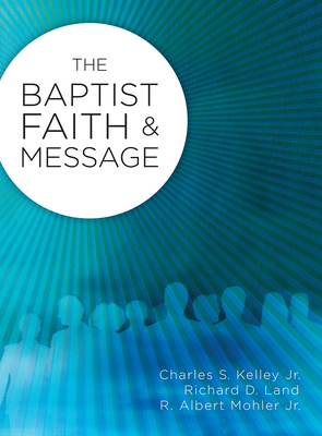 Baptist Faith & Message (2008) by Charles Kelley, Richard Land, Al Mohler