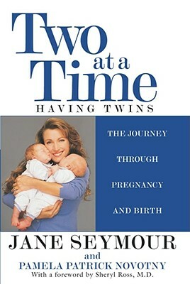 Two at a Time: Having Twins the Journey Through Pregnancy and Birth by Pamela Patrick Novotny, Jane Seymour