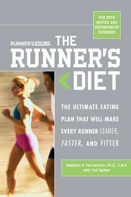 Runner's World Runner's Diet: The Ultimate Eating Plan That Will Make Every Runner (and Walker) Leaner, Faster, and Fitter by Madelyn H. Fernstrom, Ted Spiker, Editors of Runner's World Maga