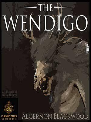 The Wendigo by Algernon Blackwood