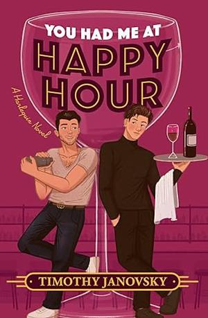 You Had Me at Happy Hour by Timothy Janovsky
