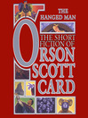 The Hanged Man: The Short Fiction of Orson Scott Card Vol 1 by Orson Scott Card