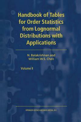 Handbook of Tables for Order Statistics from Lognormal Distributions with Applications by N. Balakrishnan, W. S. Chen