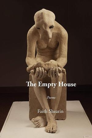 The Empty House by Faith Shearin