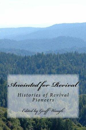 Anointed for Revival by Grant Lea, Liz Godshalk, Geoff Waugh, Peter Allen, Geoff Thurling, Melanie Malengret, Jessica Harrison, Anne Taylor, John Thorburn