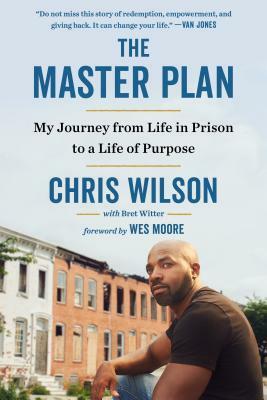 The Master Plan: My Journey from Life in Prison to a Life of Purpose by Chris Wilson, Bret Witter