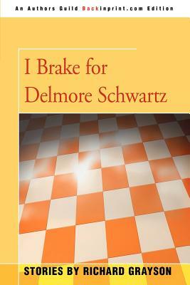 I Brake for Delmore Schwartz by Richard Grayson