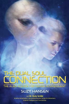 The Dual Soul Connection: The Alien Agenda for Human Advancement by Rudy Schild, Suzy Hansen