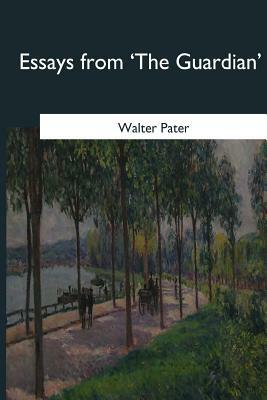 Essays from 'The Guardian' by Walter Pater