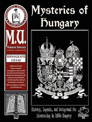 Mysteries of Hungary: History, Legends, and Background for Adventuring in 1920s Hungary by Charlie Krank, Laslo Dozsa