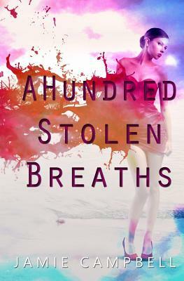 A Hundred Stolen Breaths by Jamie Campbell