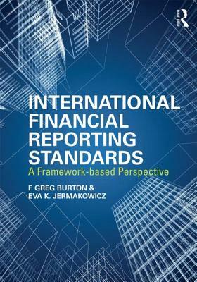 International Financial Reporting Standards: A Framework-Based Perspective by Eva K. Jermakowicz, Greg F. Burton