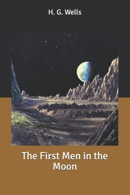 The First Men in the Moon by H.G. Wells