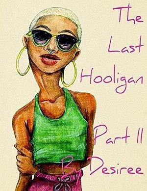 The Last Hooligans: Part 2 by Desiree M. Granger, Desiree M. Granger