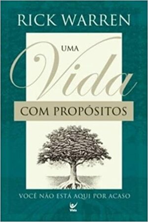 Uma vida com propósito: você não está aqui por acaso by Rick Warren