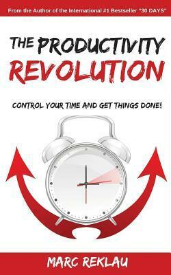 The Productivity Revolution: Control your time and get things done! by Marc Reklau