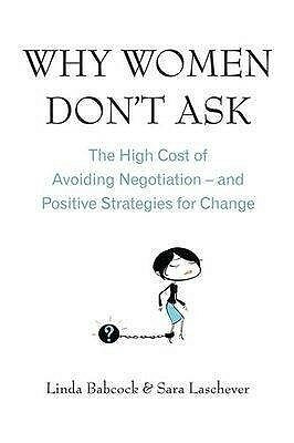 Why Women Don't Ask by Linda Babcock, Sara Laschever