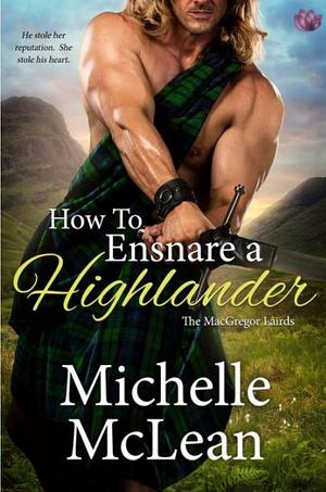 How to Ensnare a Highlander  by Michelle McLean