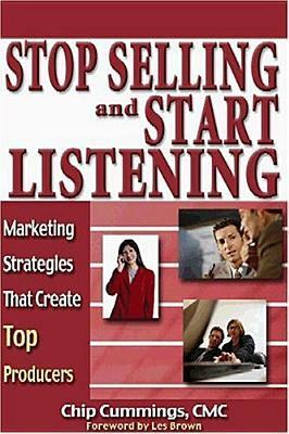 Stop Selling and Start Listening: Marketing Strategies That Create Top Producers by Chip Cummings