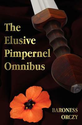 The Elusive Pimpernel with a Child of the Revolution, Mam'zelle Guillotine, the League of the Scarlet Pimpernel and the Adventures of the Scarlet Pimp by Baroness Orczy
