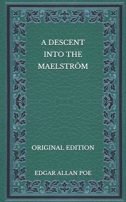 A Descent into the Maelström - Original Edition by Edgar Allan Poe