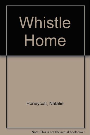 Whistle Home by Natalie Honeycutt