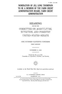 Nomination of Jill Long Thompson to be a member of the Farm Credit Administration Board, Farm Credit Administration by United States Congress, United States Senate, Committee on Agriculture Nutr (senate)