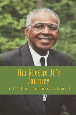 Jim Greene Jr's Journey: or 101 than I'm done by The Village Carpenter, The Village Carpenter Publishing House