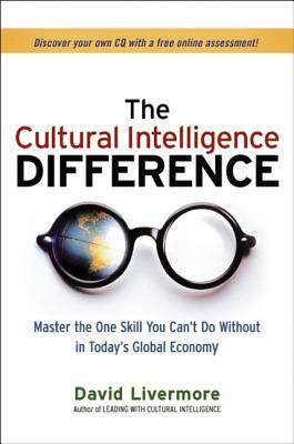 The Cultural Intelligence Difference: Master the One Skill You Can't Do Without in Today's Global Economy by David Livermore
