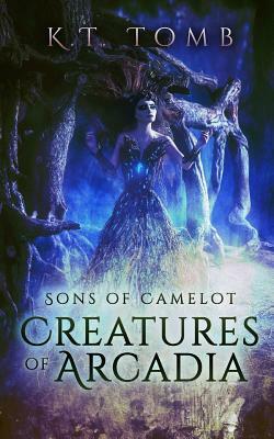 Creatures of Arcadia by K.T. Tomb