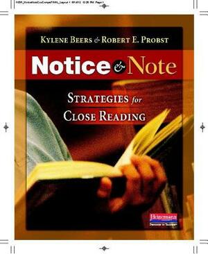 Notice & Note: Strategies for Close Reading by Kylene Beers, Robert E. Probst