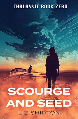 Scourge and Seed: Two Spicy New Adult Apocalyptic Prequels by Liz Shipton
