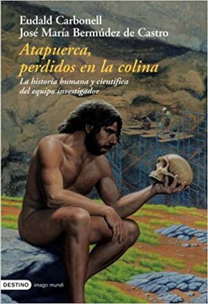 Atapuerca. Perdidos en la Colina by Eudald Carbonell