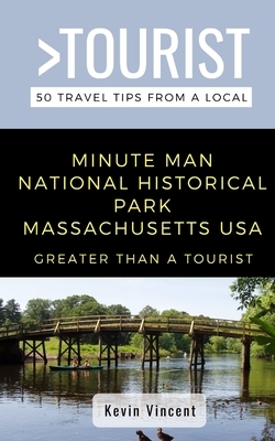Greater Than a Tourist- Minute Man National Historical Park Massachusetts USA: 50 Travel Tips from a Local by Greater Than Local, Kevin Vincent