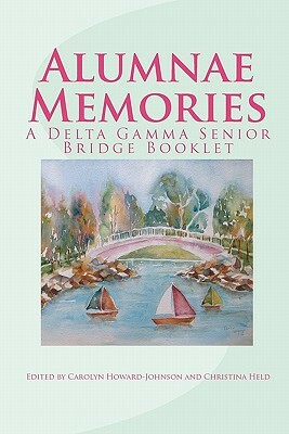 Alumnae Memories: A Delta Gamma Senior Bridge Booklet by Christina Held, Carolyn Howard-Johnson