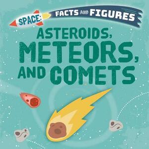 Asteroids, Meteors, and Comets by Nancy Dickmann