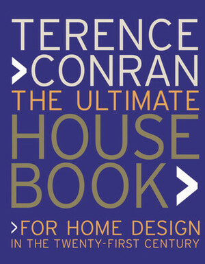 Ultimate House Book: For Home Design in the Twenty-First Century by Terence Conran