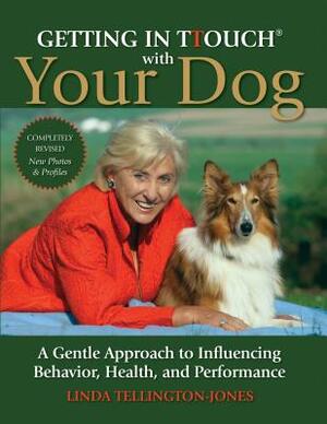 Getting in TTouch with Your Dog: A Gentle Approach to Influencing Behavior, Health, and Performance by Linda Tellington-Jones