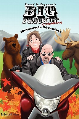 David & Suzanne's Big Frickin' Canadian Motorcycle Adventure by David P. Moore