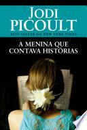 A menina que contava histórias by Jodi Picoult, Jodi Picoult