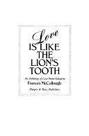 Love is Like the Lion's Tooth: An Anthology of Love Poems by Frances McCullough