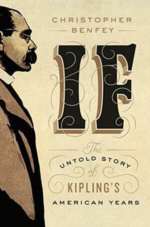 If: The Untold Story of Kipling's American Years by Christopher E.G. Benfey