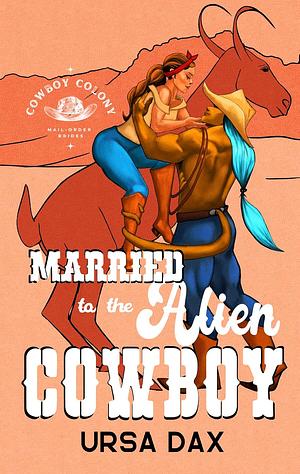 Married to the Alien Cowboy by Ursa Dax