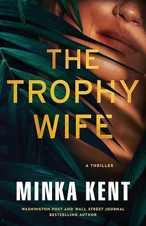 The Trophy Wife: A Thriller by Minka Kent