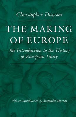 The Making of Europe: An Introduction to the History of European Unity by Christopher Henry Dawson