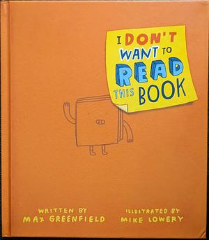 I Don't Want to Read This Book by Max Greenfield, Mike Lowery