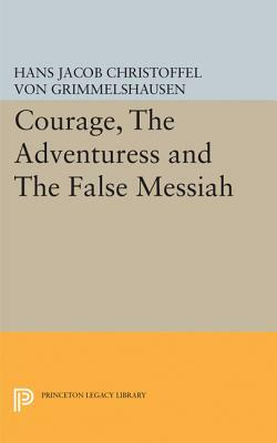 Courage, the Adventuress and the False Messiah by Hans Jakob Christoffel von Grimmelshausen