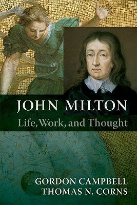 John Milton: Life, Work, and Thought by Thomas N. Corns, Gordon Campbell